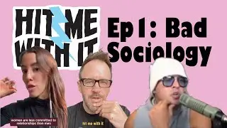 Hit Me With It - Episode 1 - Bad Sociology