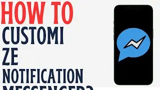 How to Set Custom Notification Sounds on Messenger | Simple Guide