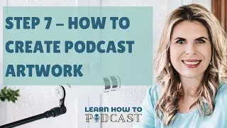 Step 7 - How to Create Podcast Artwork