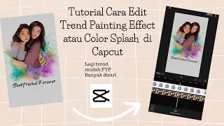 Tutorial Cara Edit Video Trend Color Splash atau painting Effect di Capcut || Capcut Tutorial