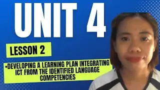 Unit 4 Lesson 2I Developing Learning Plan Integrating ICT from the Identified Language Competencies