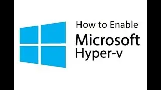 How to enable hyper v in Windows 10