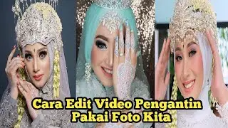 CARA EDIT VIDEO JADI PENGANTIN  PAKAI FOTO KITA