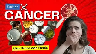 Breaking News: The Alarming Connection of Ultra Processed Foods and Cancer