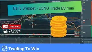 TTW Daily Snippets - Feb.27.2024 - Long Trade ES mini