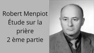 Robert Menpiot - étude sur la prière (2 ème partie)