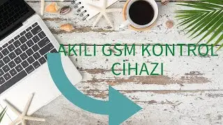 AKILLI GSM KONTROL CİHAZI..!