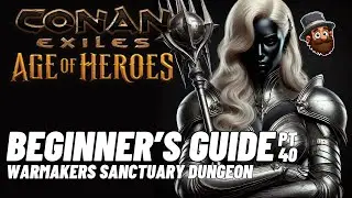 PT. 40: Warmaker's Sanctuary Dungeon - Beginner's Guide Conan Exiles Age of Heroes 2025 2024