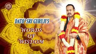 RPT Dato’ Sri Guruji’s Words of Wisdom 22 04 2024