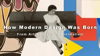 Modern Design From Art Nouveau to Minimalism: How It Evolved