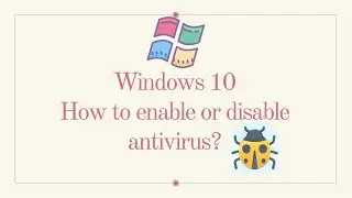 Windows 10   How to enable or disable Antivirus
