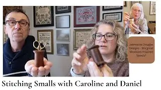 Stitching Smalls with Caroline and Daniel - Episode 1 - Jeanette Douglas Designs - Spools part 1