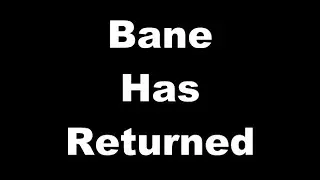 Bane has returned
