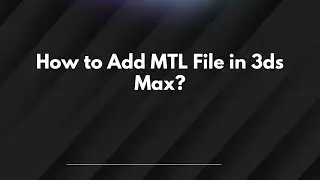 How to Add MTL File in 3ds Max?