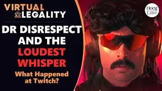 Whisper Campaign: A Lawyer looks at the Dr Disrespect Twitch Accusations (VL784)