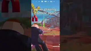 never playing a Fortnite again ￼ahhhhh moment