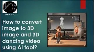 How to convert image to 3D image and 3D dancing video using AI tool?