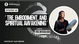E35 -  TRE, Embodiment, and Spiritual Awakening ft. Tree Wiseblood