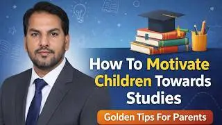 How to motivate children towards studies || Some golden tips for parents 