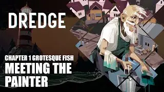 Dredge - Chapter 1 Grotesque Fish | Day 9 & 10: Meeting the Painter (PS5)