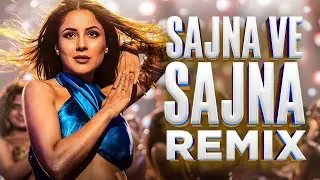 Sajna Ve Sajna (Bollywood Remix) | DJ KRAXTON & Vin Fx Studio | Rajkummar R, Shehnaaz Gill
