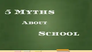 5 Myths about School 🏫