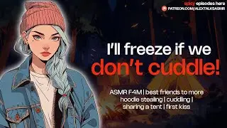 [F4M] Flirty best friend needs you to cuddle her for warmth [friends to lovers] [sharing a tent]