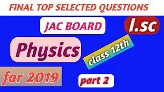 Jac board 12th physics final exam questions part 2 || physics important questions for jac board 2019