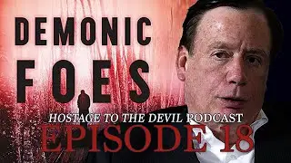 Hostage to the Devil Podcast Ep18: Demonic Foes with Dr. Gallagher