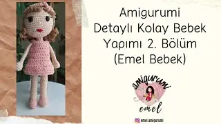 Amigurumi Detaylı Kolay Bebek Yapımı(Emel Bebek) 2.Bölüm (Yüz İşleme-Saç-Elbise Yapımı)