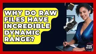 Why Do RAW Files Have Incredible Dynamic Range? - Image Review Studio