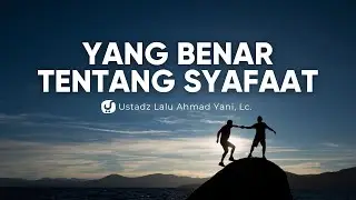 Pemahaman yang Benar tentang Syafaat - Ustadz Lalu ahmad Yani, Lc. - Ceramah Agama