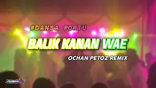 DANSA PORTU || BALIK KANAN WAE || OCHAN PETOZ REMIX