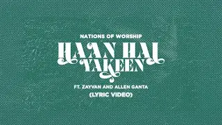Haan Hai Yakeen Ft. Zayvan & Allen Ganta | Official Lyric Video | Nations Of Worship | NOW Originals