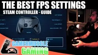Steam Controller FPS setup guide for CSGO - Unreal 4 - Call Of Duty - BF