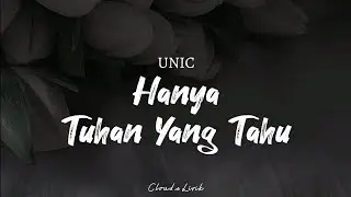 UNIC - Hanya Tuhan Yang Tahu | ( Video Lyrics )