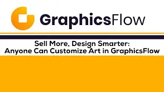 GraphicsFlow Academy: Sell More, Design Smarter: Anyone Can Customize Art in GraphicsFlow
