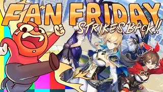 Genshin Impact | Fan Friday Strikes Back!!