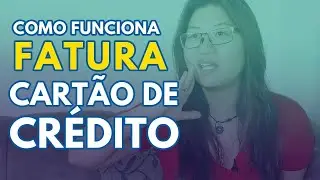 Como funciona o limite do cartão de crédito - pagamento e fatura (parte 2)