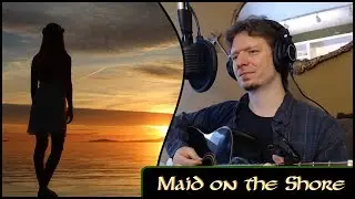 Maid on the Shore - Michael Kelly - (Traditional - Roud #181)