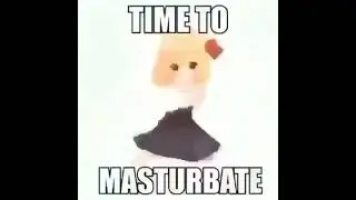 Time to masturbate