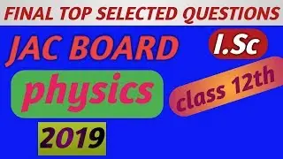 Jac board 12th physics final exam questions || physics most important questions 2019