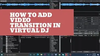HOW TO VIDEO TRANSITION & SOUND/ VIDEO EFFECTS IN VIRTUAL DJ 2022