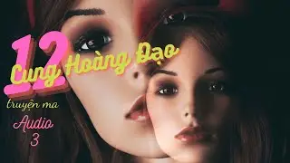 TRUYỆN MA -12 CUNG HOÀNG ĐẠO- 3#popcast #youtubepopcast#youtube #ghost #truyenma