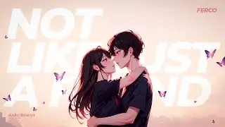 Not Like Just A Friend — Ferco | Free Background Music | Audio Library Release