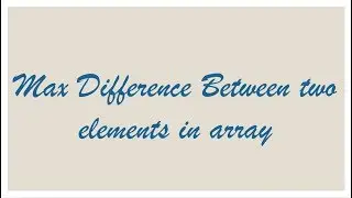 Max difference between 2 elements in an array with constraints