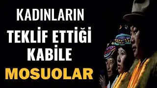 Kadınların Teklif Ettiği Anaerkil Kabile Mosuolar