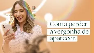 Como perder a vergonha de aparecer | Esquenta para o Curso Gratuito 3/6
