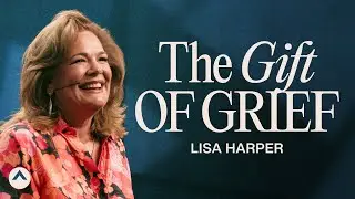The Gift Of Grief | Lisa Harper | Elevation Church