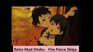 Reira Mad Otaku - Fire Force Ships